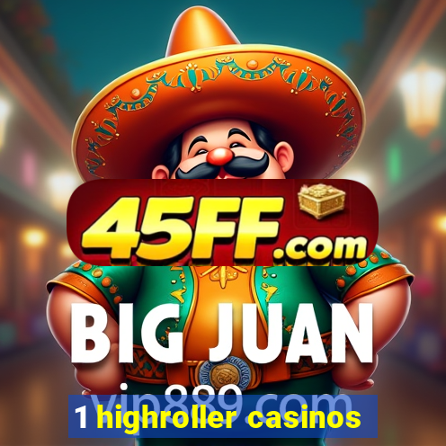 1 highroller casinos